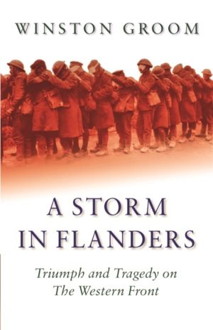 Storm in Flanders - Triumph and Tragedy on the Western Front