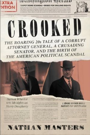 Crooked - The Roaring 20s Tale of a Corrupt Attorney General, a Crusading S