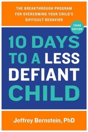 10 Days to a Less Defiant Child - The Breakthrough Program for Overcoming Y