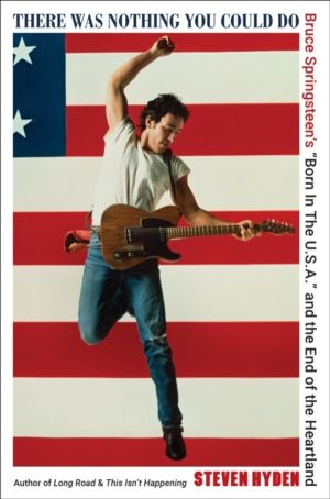 There Was Nothing You Could Do - Bruce SpringsteenÔÇÖs ÔÇ£Born In The U.S.A