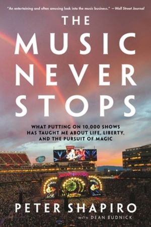The Music Never Stops - What Putting on 10,000 Shows Has Taught Me About Li
