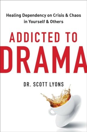 Addicted to Drama - Healing Dependency on Crisis and Chaos in Yourself and