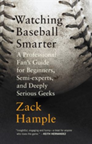 Watching Baseball Smarter - A Professional Fan's Guide for Beginners, Semi-