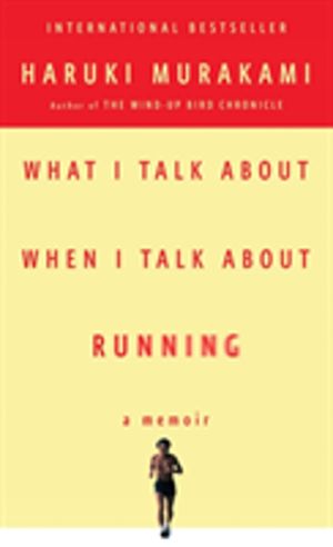What I Talk About When I Talk About Running - A Memoir