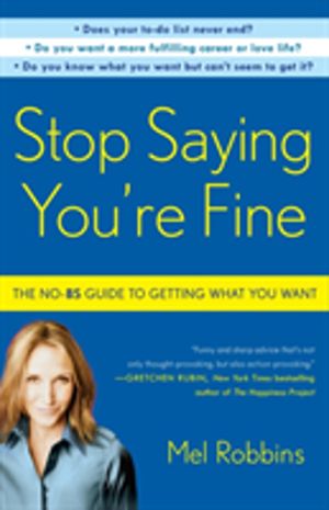 Stop Saying You're Fine - The No-BS Guide to Getting What You Want