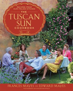 Tuscan Sun Cookbook - Recipes from Our Italian Kitchen