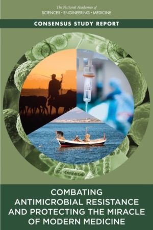 Combating Antimicrobial Resistance and Protecting the Miracle of Modern Med