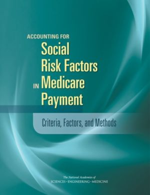 Accounting for Social Risk Factors in Medicare Payment - Criteria, Factors,