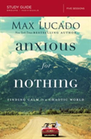 Anxious for Nothing Bible Study Guide - Finding Calm in a Chaotic World