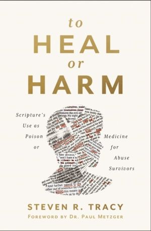 To Heal or Harm - Scripture's Use as Poison or Medicine for Abuse Survivors