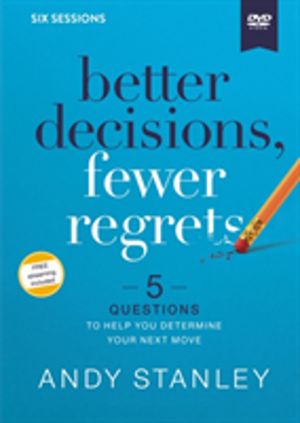 Better Decisions, Fewer Regrets Video Study - 5 Questions to Help You Deter