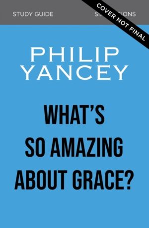 What's So Amazing About Grace? Bible Study Participant's Guide, Updated Edi