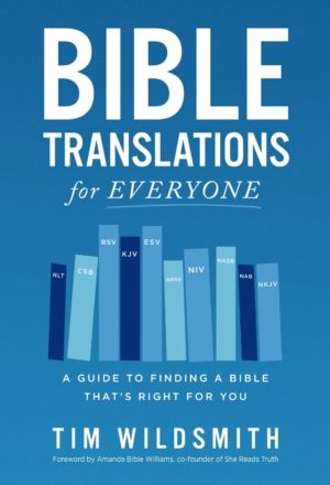 Bible Translations for Everyone - A Guide to Finding a Bible ThatÔÇÖs Right