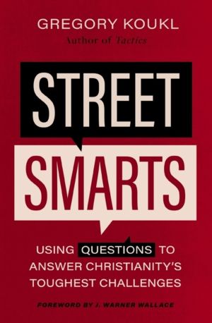 Street Smarts - Using Questions to Answer Christianity's Toughest Challenge