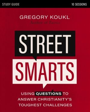 Street Smarts Study Guide - Using Questions to Answer Christianity's Toughe
