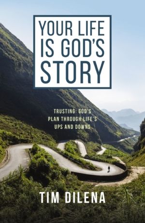 Your Life is God's Story - Trusting GodÔÇÖs Plan Through LifeÔÇÖs Ups and D