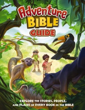Adventure Bible Guide - Explore the Stories, People, and Places of Every Bo