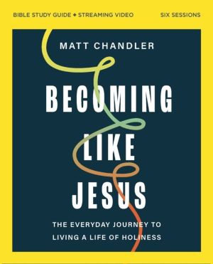 Becoming Like Jesus Bible Study Guide plus Streaming Video - A Bible Study