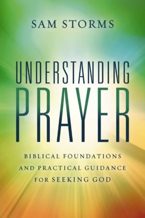 Understanding Prayer - Biblical Foundations and Practical Guidance for Seek