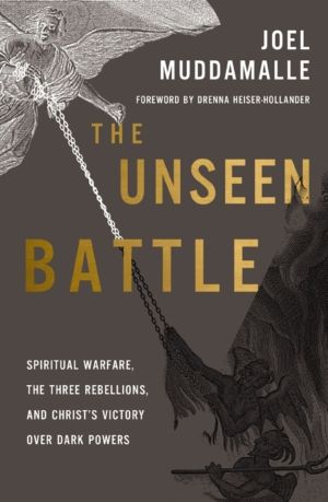 Unseen Battle - Spiritual Warfare, the Three Rebellions, and Christ's Victo