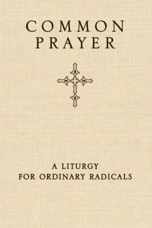 Common Prayer - A Liturgy for Ordinary Radicals