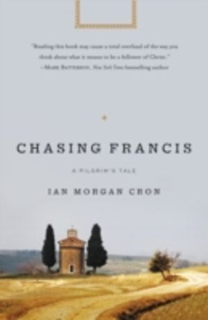 Chasing Francis - A PilgrimÔÇÖs Tale