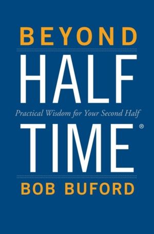 Beyond Halftime - Practical Wisdom for Your Second Half