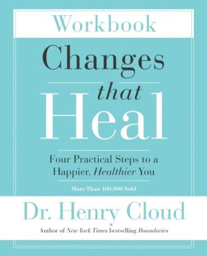 Changes That Heal Workbook - Four Practical Steps to a Happier, Healthier Y