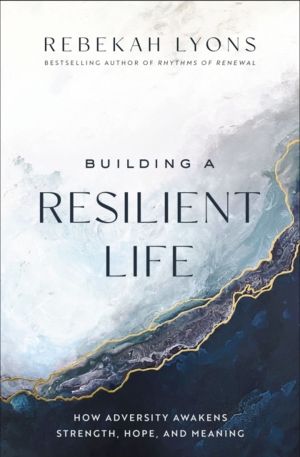 Building a Resilient Life - How Adversity Awakens Strength, Hope, and Meani