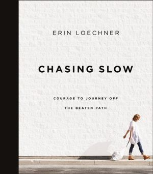 Chasing Slow - Courage to Journey Off the Beaten Path