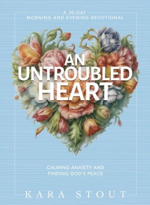 Untroubled Heart - Calming Anxiety and Finding God's Peace (A 30-Day Mornin