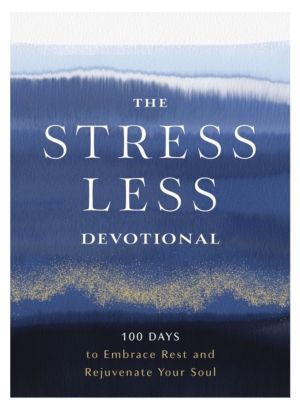 Stress Less Devotional - 100 Days to Embrace Rest and Rejuvenate Your Soul
