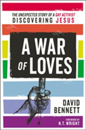 War of Loves - The Unexpected Story of a Gay Activist Discovering Jesus