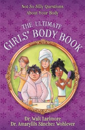 Ultimate Girls' Body Book - Not-So-Silly Questions About Your Body