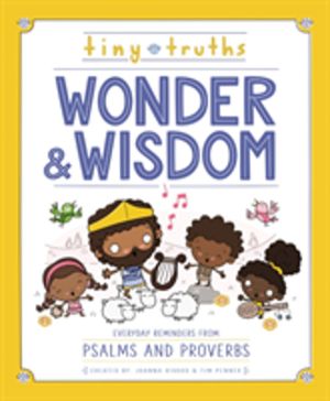 Tiny Truths Wonder and Wisdom - Everyday Reminders from Psalms and Proverbs