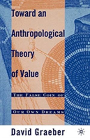 Toward an Anthropological Theory of Value - The False Coin of Our Own Dream