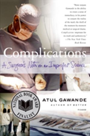 Complications - A Surgeon's Notes on an Imperfect Science