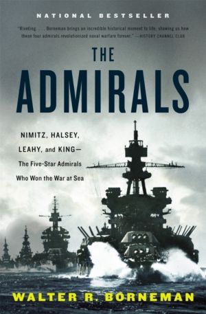 Admirals - Nimitz, Halsey, Leahy, and King - The Five-Star Admirals Who Won