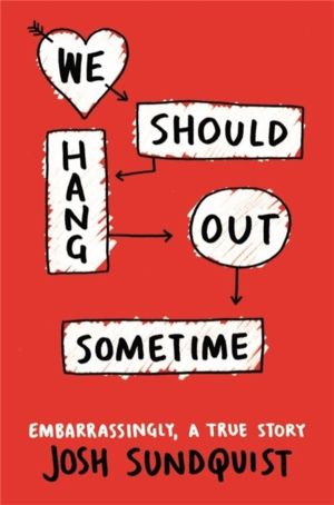 We Should Hang Out Sometime - Embarrassingly, a true story