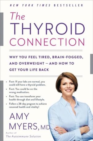 Thyroid Connection - Why You Feel Tired, Brain-Fogged, and Overweight - and