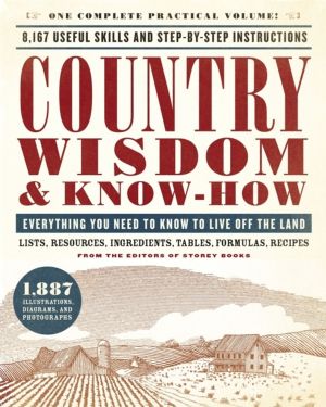 Country Wisdom & Know-How - Everything You Need to Know to Live Off the Lan
