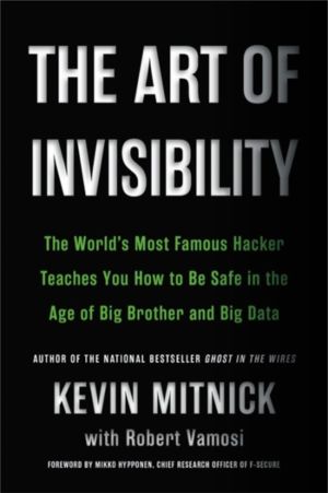 Art of Invisibility - The World's Most Famous Hacker Teaches You How to Be