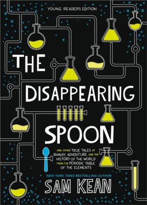 The Disappearing Spoon - And Other True Tales of Rivalry, Adventure, and th