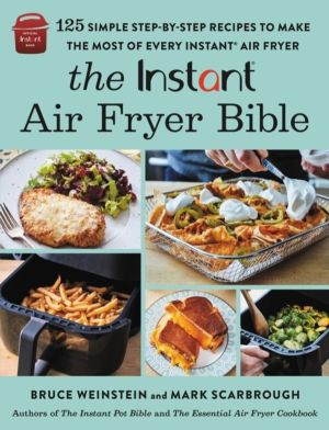 The Instant« Air Fryer Bible - 125 Simple Step-by-Step Recipes to Make the