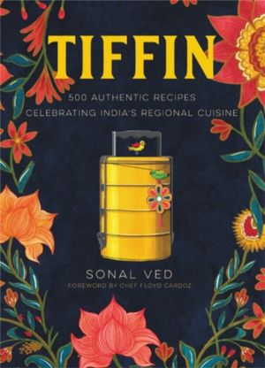 Tiffin - 500 Authentic Recipes Celebrating India's Regional Cuisine