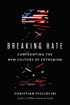 Breaking Hate - Confronting the New Culture of Extremism