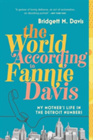World According to Fannie Davis - My Mother's Life in the Detroit Numbers