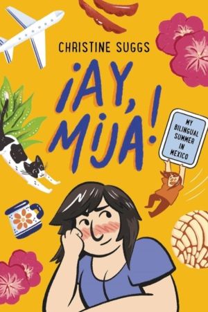 íAy, Mija! (A Graphic Novel) - My Bilingual Summer in Mexico
