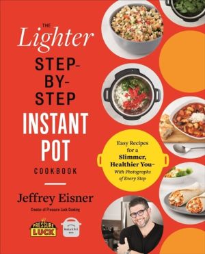 The Lighter Step-By-Step Instant Pot Cookbook - Easy Recipes for a Slimmer,