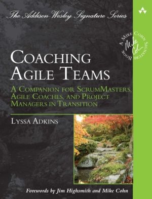 Coaching Agile Teams - A Companion for ScrumMasters, Agile Coaches, and Pro